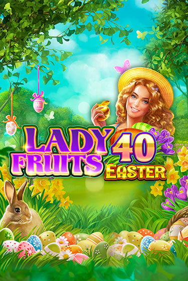 Lady Fruits 40 Easter в демо-режиме играть бесплатно | Азино888