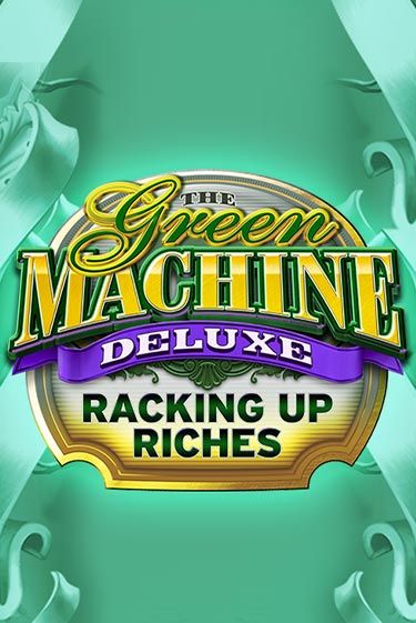 The Green Machine Deluxe Racking Up Riches в демо-режиме играть бесплатно | Азино888